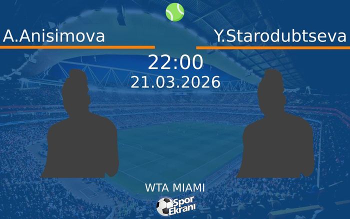 21 Mart 2026 A.Anisimova vs Y.Starodubtseva maçı Hangi Kanalda Saat Kaçta Yayınlanacak? 21 Mart 2026 A.Anisimova vs Y.Starodubtseva maçı Hangi Kanalda Saat Kaçta Yayınlanacak?