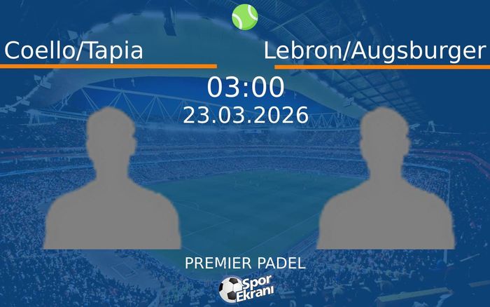 23 Mart 2026 Coello/Tapia vs Lebron/Augsburger maçı Hangi Kanalda Saat Kaçta Yayınlanacak?