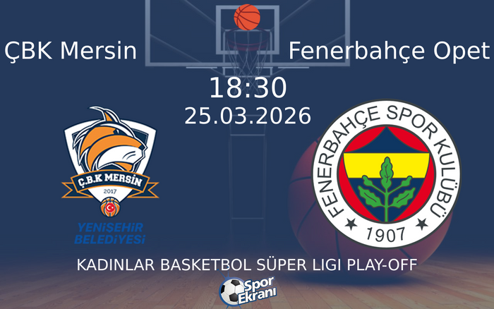 25 Mart 2026 ÇBK Mersin vs Fenerbahçe Opet maçı Hangi Kanalda Saat Kaçta Yayınlanacak? 25 Mart 2026 ÇBK Mersin vs Fenerbahçe Opet maçı Hangi Kanalda Saat Kaçta Yayınlanacak?