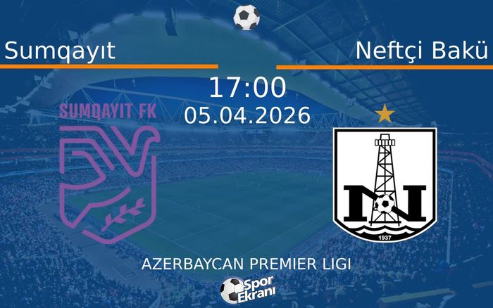 05 Nisan 2026 Sumqayıt vs Neftçi Bakü maçı Hangi Kanalda Saat Kaçta Yayınlanacak?