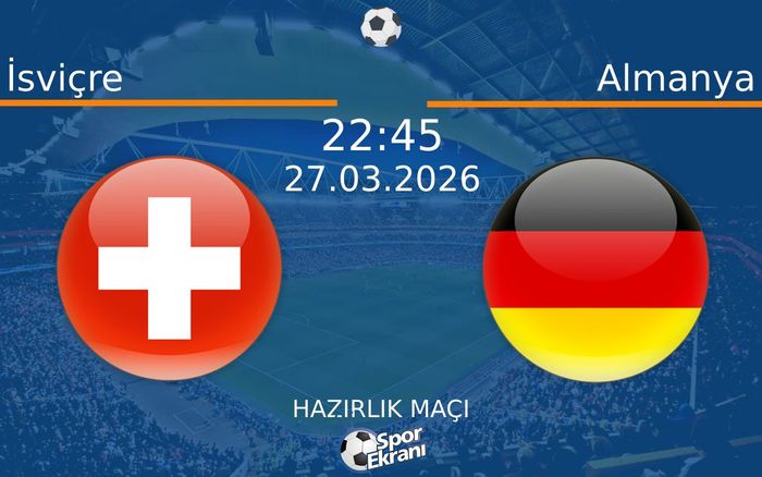27 Mart 2026 İsviçre vs Almanya maçı Hangi Kanalda Saat Kaçta Yayınlanacak? 27 Mart 2026 İsviçre vs Almanya maçı Hangi Kanalda Saat Kaçta Yayınlanacak?