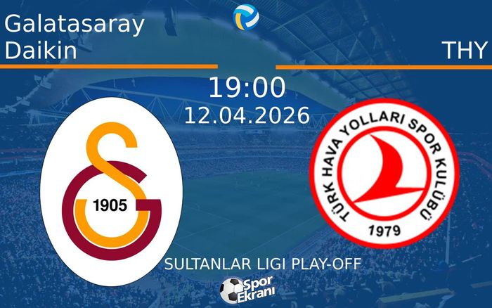 12 Nisan 2026 Galatasaray Daikin vs THY maçı Hangi Kanalda Saat Kaçta Yayınlanacak?