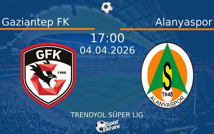 04 Nisan 2026 Gaziantep FK vs Alanyaspor maçı Hangi Kanalda Saat Kaçta Yayınlanacak?