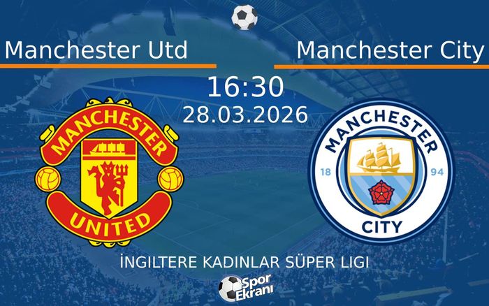 28 Mart 2026 Manchester Utd vs Manchester City maçı Hangi Kanalda Saat Kaçta Yayınlanacak?