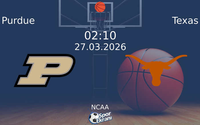 27 Mart 2026 Purdue vs Texas maçı Hangi Kanalda Saat Kaçta Yayınlanacak?