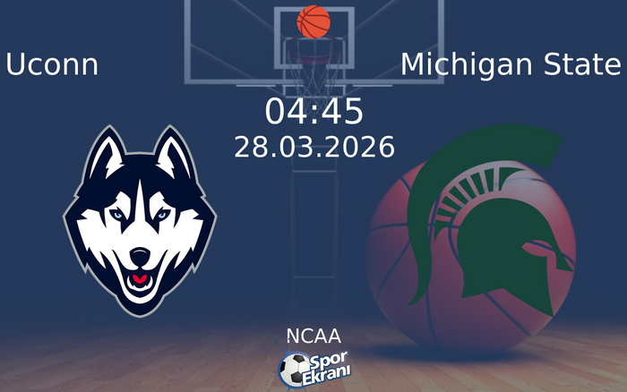 28 Mart 2026 Uconn vs Michigan State maçı Hangi Kanalda Saat Kaçta Yayınlanacak? 28 Mart 2026 Uconn vs Michigan State maçı Hangi Kanalda Saat Kaçta Yayınlanacak?