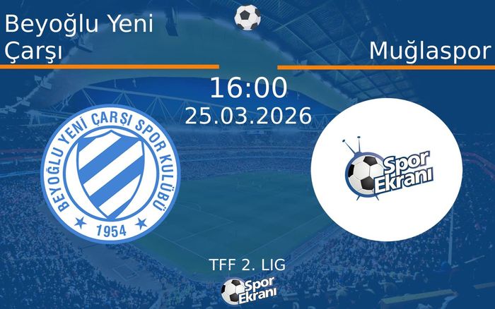25 Mart 2026 Beyoğlu Yeni Çarşı vs Muğlaspor maçı Hangi Kanalda Saat Kaçta Yayınlanacak?