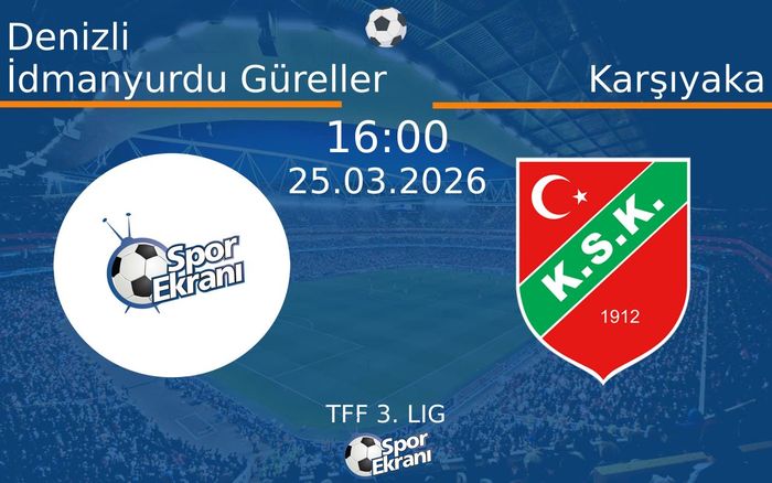 25 Mart 2026 Denizli İdmanyurdu Güreller vs Karşıyaka maçı Hangi Kanalda Saat Kaçta Yayınlanacak?