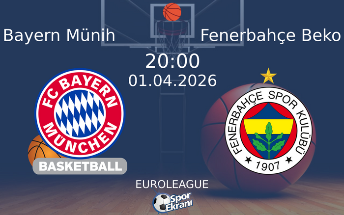 01 Nisan 2026 Bayern Münih vs Fenerbahçe Beko maçı Hangi Kanalda Saat Kaçta Yayınlanacak?