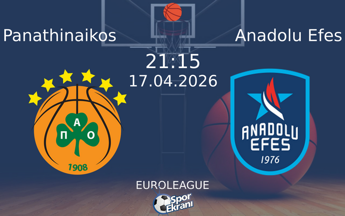 17 Nisan 2026 Panathinaikos vs Anadolu Efes maçı Hangi Kanalda Saat Kaçta Yayınlanacak?