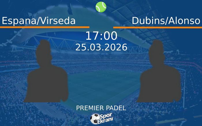 25 Mart 2026 Espana/Virseda vs Dubins/Alonso maçı Hangi Kanalda Saat Kaçta Yayınlanacak?