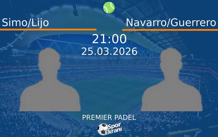 25 Mart 2026 Simo/Lijo vs Navarro/Guerrero maçı Hangi Kanalda Saat Kaçta Yayınlanacak? 25 Mart 2026 Simo/Lijo vs Navarro/Guerrero maçı Hangi Kanalda Saat Kaçta Yayınlanacak?