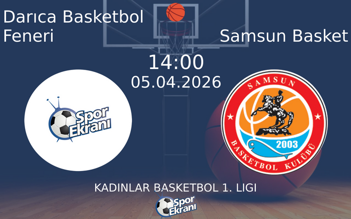 05 Nisan 2026 Darıca Basketbol Feneri vs Samsun Basket maçı Hangi Kanalda Saat Kaçta Yayınlanacak?