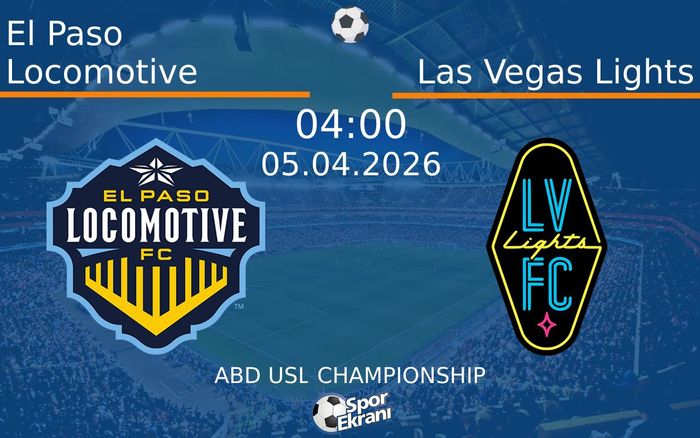 05 Nisan 2026 El Paso Locomotive vs Las Vegas Lights maçı Hangi Kanalda Saat Kaçta Yayınlanacak?