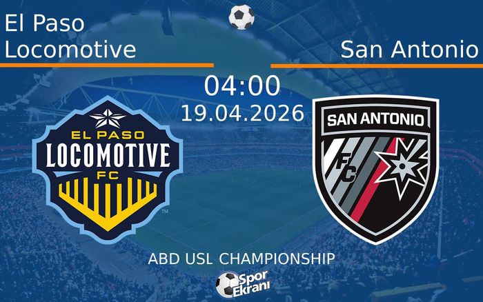 19 Nisan 2026 El Paso Locomotive vs San Antonio maçı Hangi Kanalda Saat Kaçta Yayınlanacak?