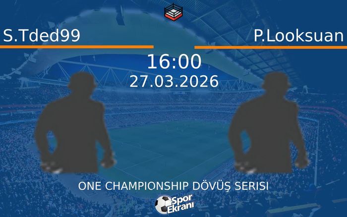 27 Mart 2026 S.Tded99 vs P.Looksuan maçı Hangi Kanalda Saat Kaçta Yayınlanacak?