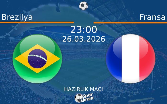 26 Mart 2026 Brezilya vs Fransa maçı Hangi Kanalda Saat Kaçta Yayınlanacak? 26 Mart 2026 Brezilya vs Fransa maçı Hangi Kanalda Saat Kaçta Yayınlanacak?