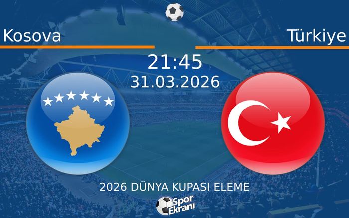 31 Mart 2026 Kosova vs Türkiye maçı Hangi Kanalda Saat Kaçta Yayınlanacak?
