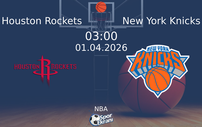 01 Nisan 2026 Houston Rockets vs New York Knicks maçı Hangi Kanalda Saat Kaçta Yayınlanacak?