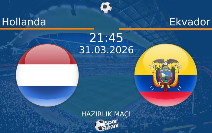 31 Mart 2026 Hollanda vs Ekvador maçı Hangi Kanalda Saat Kaçta Yayınlanacak? 31 Mart 2026 Hollanda vs Ekvador maçı Hangi Kanalda Saat Kaçta Yayınlanacak?