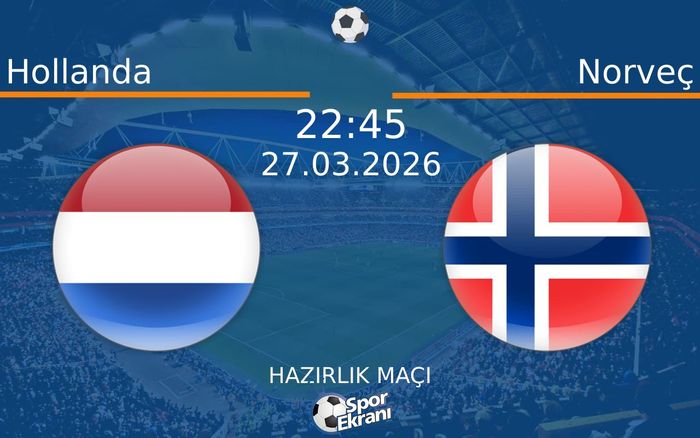 27 Mart 2026 Hollanda vs Norveç maçı Hangi Kanalda Saat Kaçta Yayınlanacak?