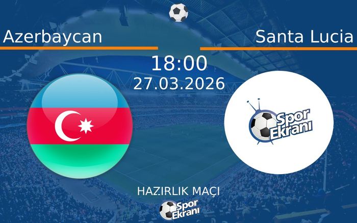 27 Mart 2026 Azerbaycan vs Santa Lucia maçı Hangi Kanalda Saat Kaçta Yayınlanacak?