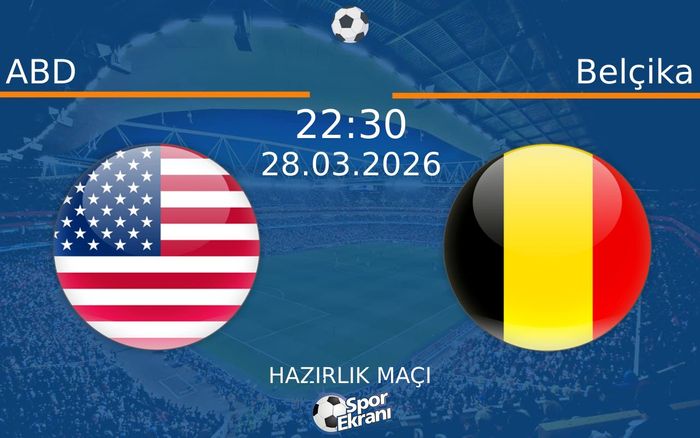28 Mart 2026 ABD vs Belçika maçı Hangi Kanalda Saat Kaçta Yayınlanacak?