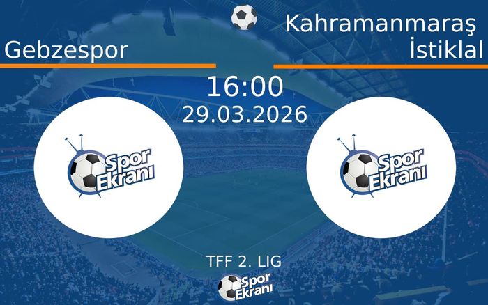 29 Mart 2026 Gebzespor vs Kahramanmaraş İstiklal maçı Hangi Kanalda Saat Kaçta Yayınlanacak?
