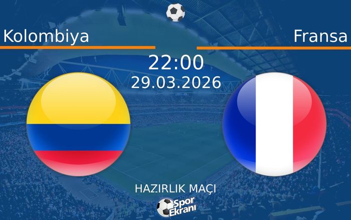 Kolombiya - Fransa Maçı Hangi Kanalda Saat Kaçta? - 29 Mart 2026 – Maç Rehberi
