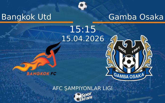 15 Nisan 2026 Bangkok Utd vs Gamba Osaka maçı Hangi Kanalda Saat Kaçta Yayınlanacak?