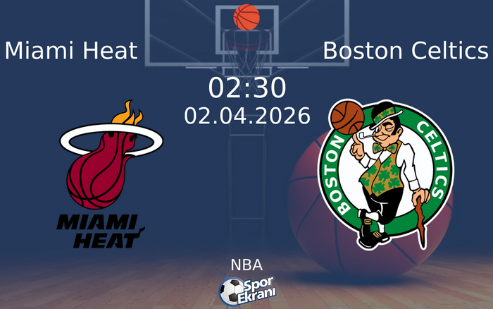 02 Nisan 2026 Miami Heat vs Boston Celtics maçı Hangi Kanalda Saat Kaçta Yayınlanacak?