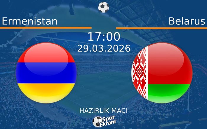 29 Mart 2026 Ermenistan vs Belarus maçı Hangi Kanalda Saat Kaçta Yayınlanacak?