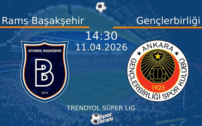Rams Başakşehir - Gençlerbirliği Maçı Hangi Kanalda Saat Kaçta? - 11 Nisan 2026 – Maç Rehberi