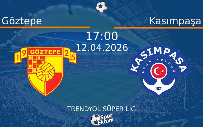 Göztepe - Kasımpaşa Maçı Hangi Kanalda Saat Kaçta? - 12 Nisan 2026 – Maç Rehberi