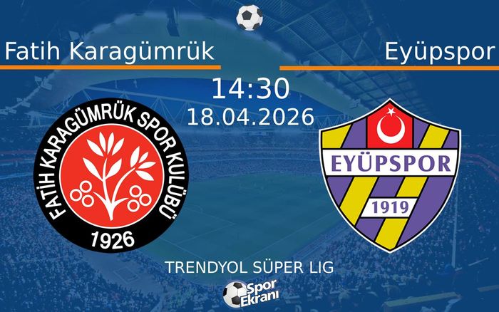 18 Nisan 2026 Fatih Karagümrük vs Eyüpspor maçı Hangi Kanalda Saat Kaçta Yayınlanacak?