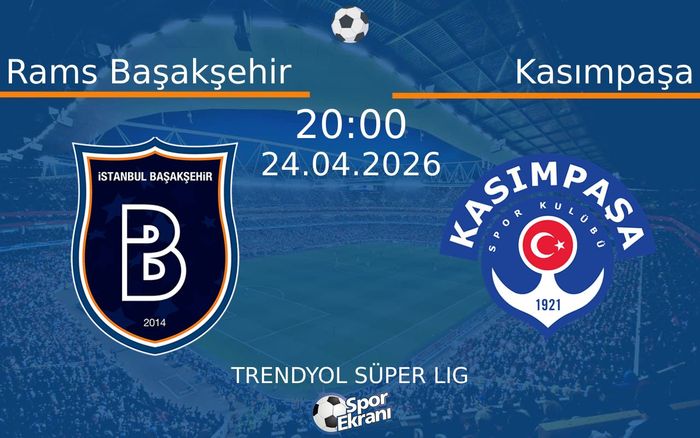 24 Nisan 2026 Rams Başakşehir vs Kasımpaşa maçı Hangi Kanalda Saat Kaçta Yayınlanacak? 24 Nisan 2026 Rams Başakşehir vs Kasımpaşa maçı Hangi Kanalda Saat Kaçta Yayınlanacak?