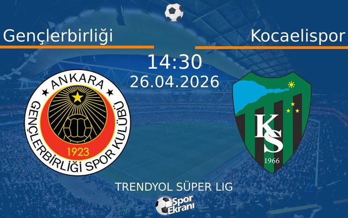 26 Nisan 2026 Gençlerbirliği vs Kocaelispor maçı Hangi Kanalda Saat Kaçta Yayınlanacak? 26 Nisan 2026 Gençlerbirliği vs Kocaelispor maçı Hangi Kanalda Saat Kaçta Yayınlanacak?