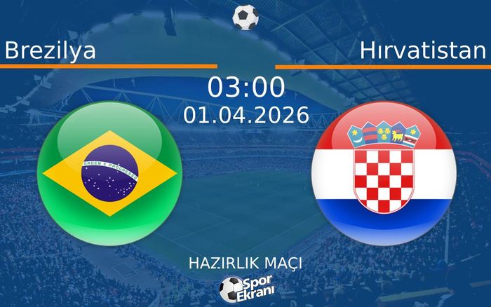 01 Nisan 2026 Brezilya vs Hırvatistan maçı Hangi Kanalda Saat Kaçta Yayınlanacak?