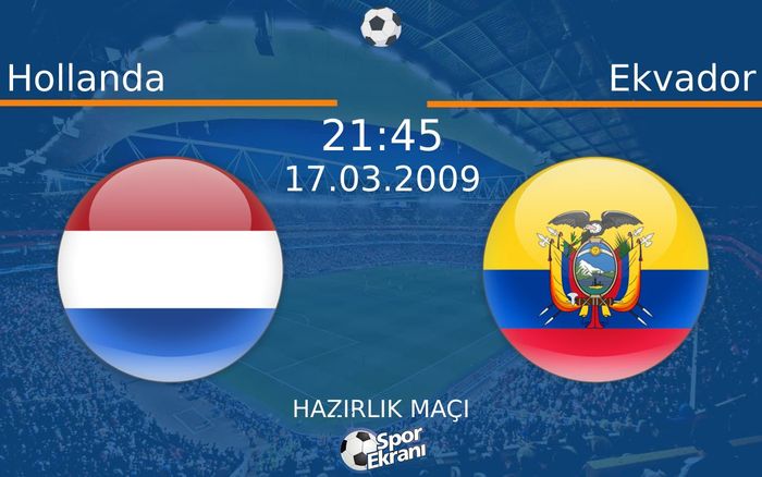 17 Mart 2009 Hollanda vs Ekvador maçı Hangi Kanalda Saat Kaçta Yayınlanacak?