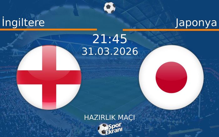 31 Mart 2026 İngiltere vs Japonya maçı Hangi Kanalda Saat Kaçta Yayınlanacak? 31 Mart 2026 İngiltere vs Japonya maçı Hangi Kanalda Saat Kaçta Yayınlanacak?
