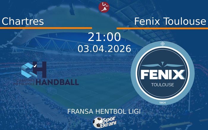 Chartres - Fenix Toulouse Maçı Hangi Kanalda Saat Kaçta? - 03 Nisan 2026 – Maç Rehberi