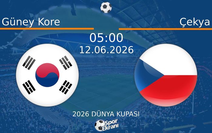 12 Haziran 2026 Güney Kore vs Çekya maçı Hangi Kanalda Saat Kaçta Yayınlanacak?