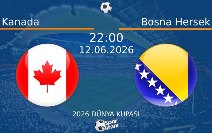 12 Haziran 2026 Kanada vs Bosna Hersek maçı Hangi Kanalda Saat Kaçta Yayınlanacak? 12 Haziran 2026 Kanada vs Bosna Hersek maçı Hangi Kanalda Saat Kaçta Yayınlanacak?