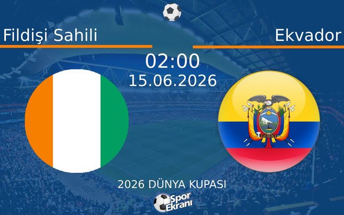 15 Haziran 2026 Fildişi Sahili vs Ekvador maçı Hangi Kanalda Saat Kaçta Yayınlanacak?