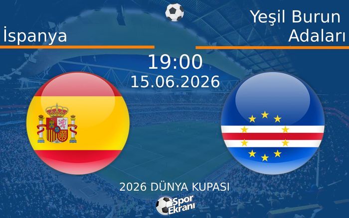 15 Haziran 2026 İspanya vs Yeşil Burun Adaları maçı Hangi Kanalda Saat Kaçta Yayınlanacak?