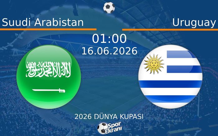 16 Haziran 2026 Suudi Arabistan vs Uruguay maçı Hangi Kanalda Saat Kaçta Yayınlanacak?