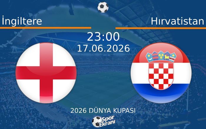 17 Haziran 2026 İngiltere vs Hırvatistan maçı Hangi Kanalda Saat Kaçta Yayınlanacak?