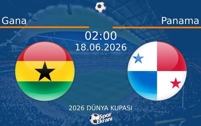 18 Haziran 2026 Gana vs Panama maçı Hangi Kanalda Saat Kaçta Yayınlanacak?