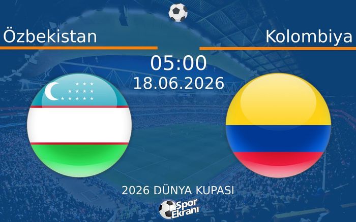 18 Haziran 2026 Özbekistan vs Kolombiya maçı Hangi Kanalda Saat Kaçta Yayınlanacak? 18 Haziran 2026 Özbekistan vs Kolombiya maçı Hangi Kanalda Saat Kaçta Yayınlanacak?