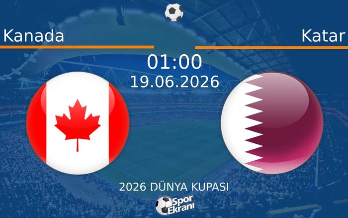 19 Haziran 2026 Kanada vs Katar maçı Hangi Kanalda Saat Kaçta Yayınlanacak?